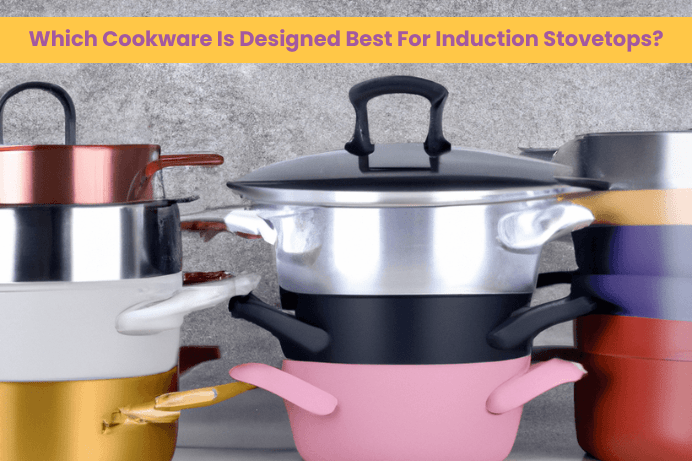 Which Cookware Is Designed Best For Induction Stovetops