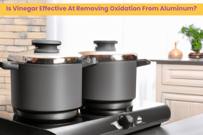 Is Vinegar Effective At Removing Oxidation From Aluminum
