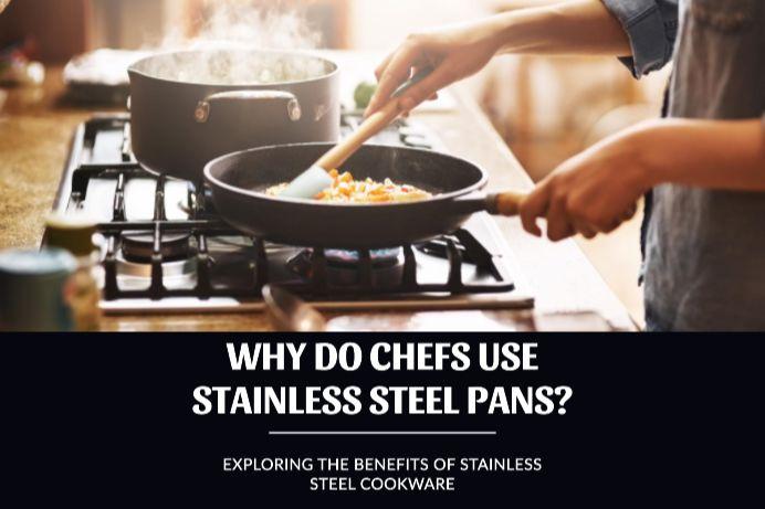 Why do Chefs use stainless steel pans